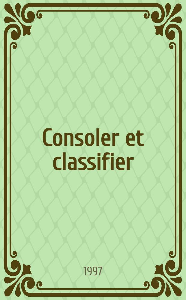 Consoler et classifier : L`essor de la psychiatrie française = Утешать и классифицировать . Подъем французской психиатрии.
