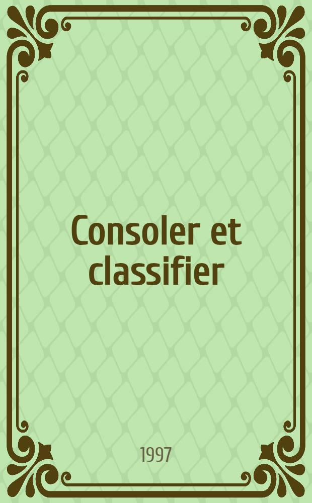 Consoler et classifier : L`essor de la psychiatrie française = Утешать и классифицировать . Подъем французской психиатрии.