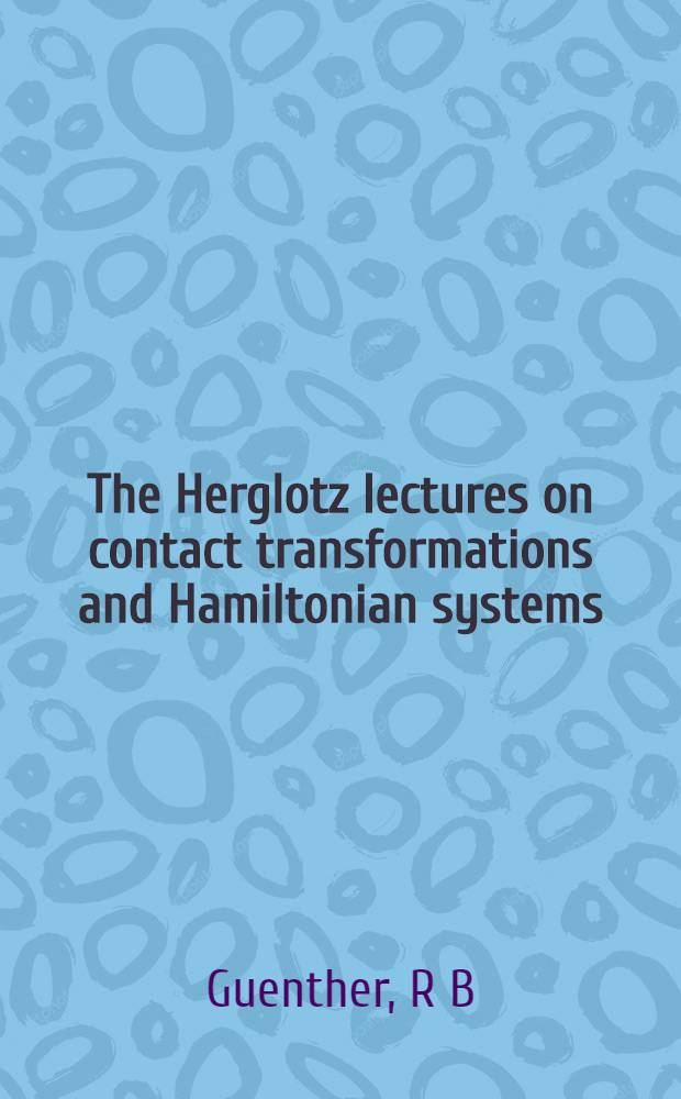 The Herglotz lectures on contact transformations and Hamiltonian systems