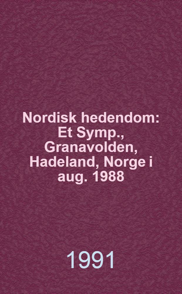 Nordisk hedendom : Et Symp., Granavolden, Hadeland, Norge i aug. 1988