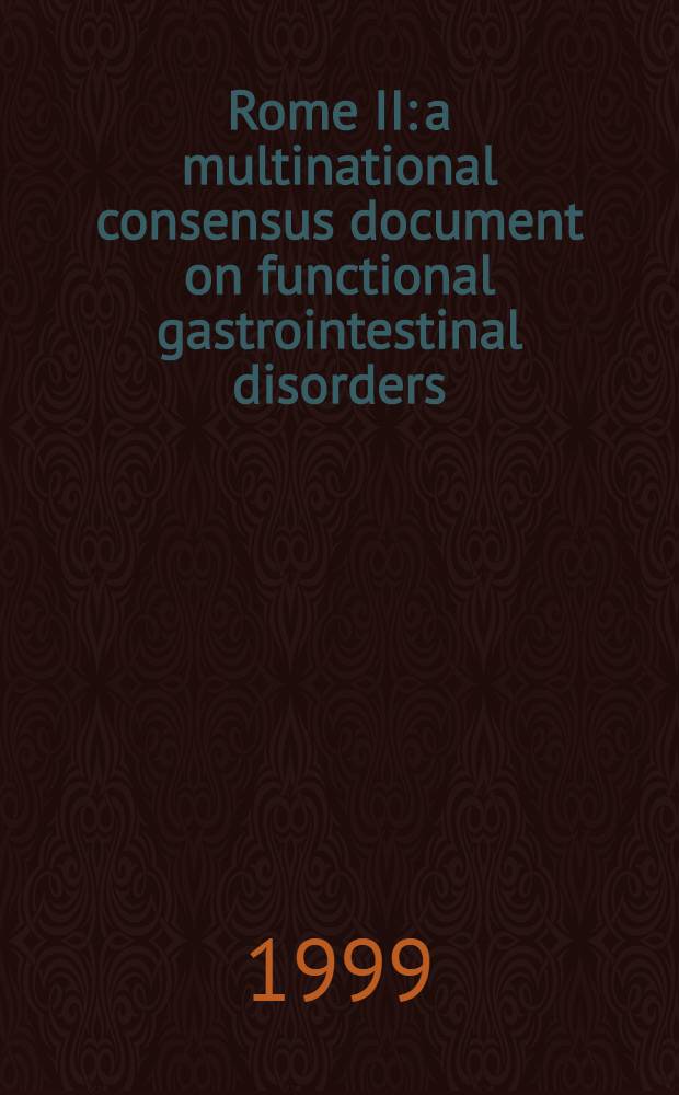 Rome II: a multinational consensus document on functional gastrointestinal disorders = Рим II. Мультинациональный консенсусный документ по функцмональным желудочно-кишечным расстройствам.