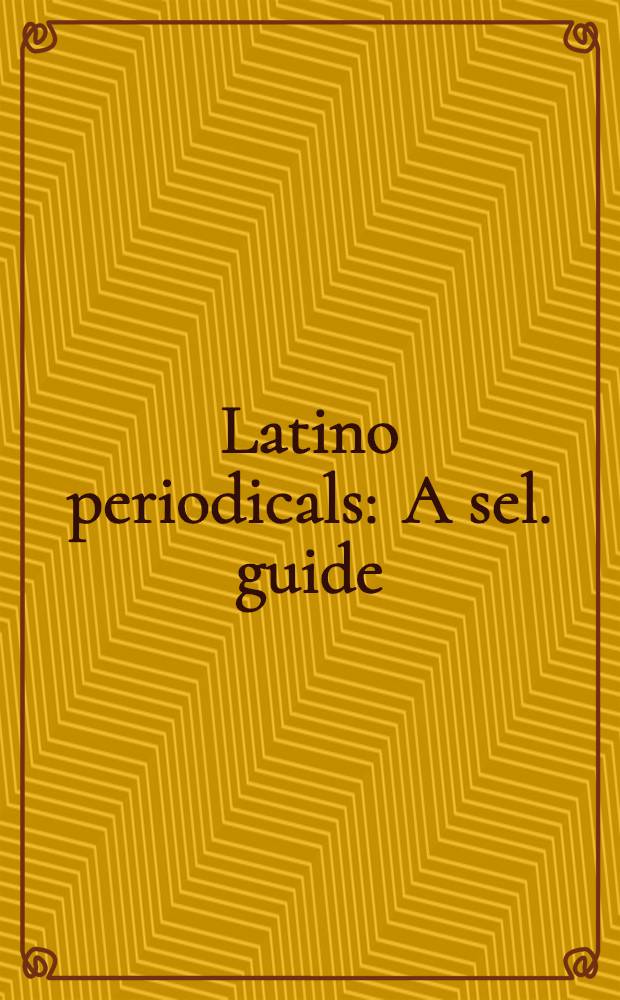 Latino periodicals : A sel. guide = Периодические издания Латинской Америки.