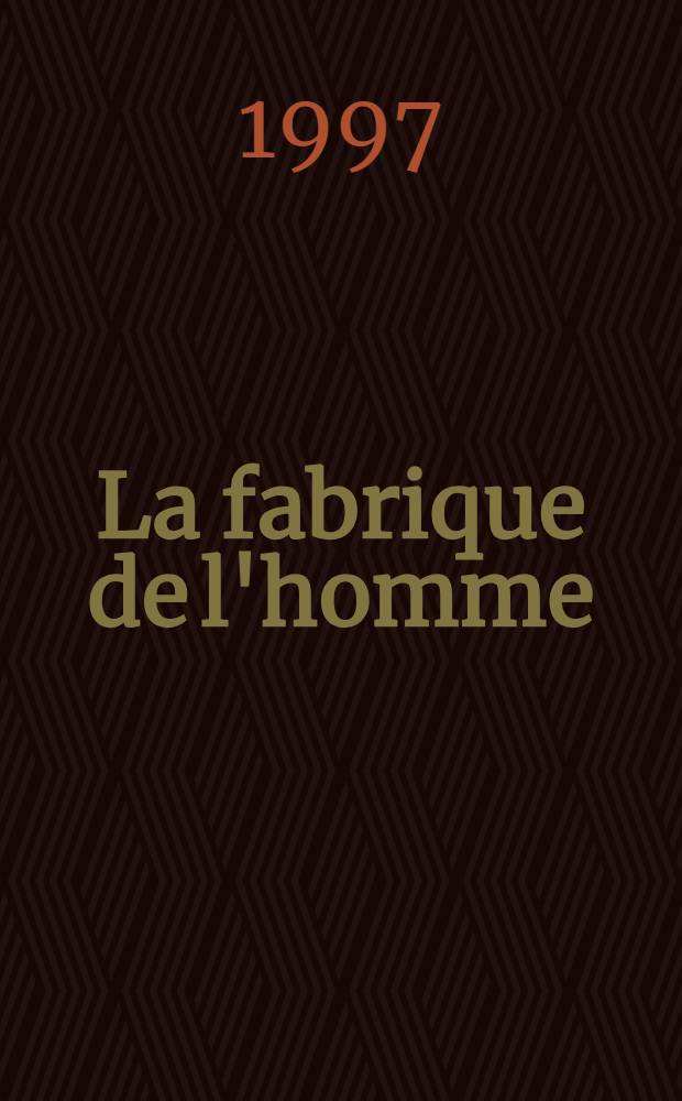 La fabrique de l'homme = Фабрика человека.