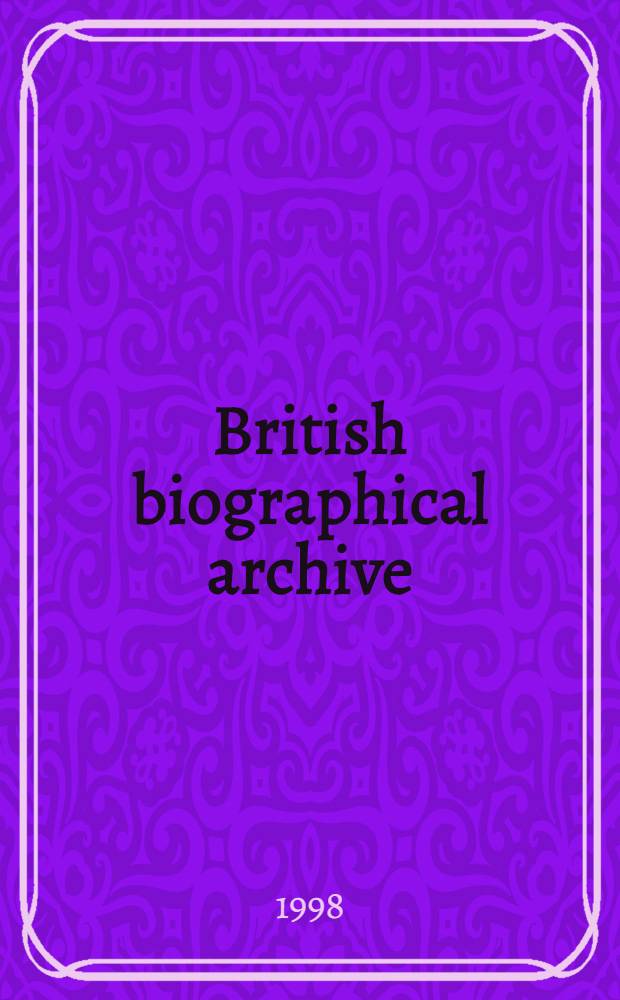 British biographical archive (BBA) = Britisches biographisches Archiv