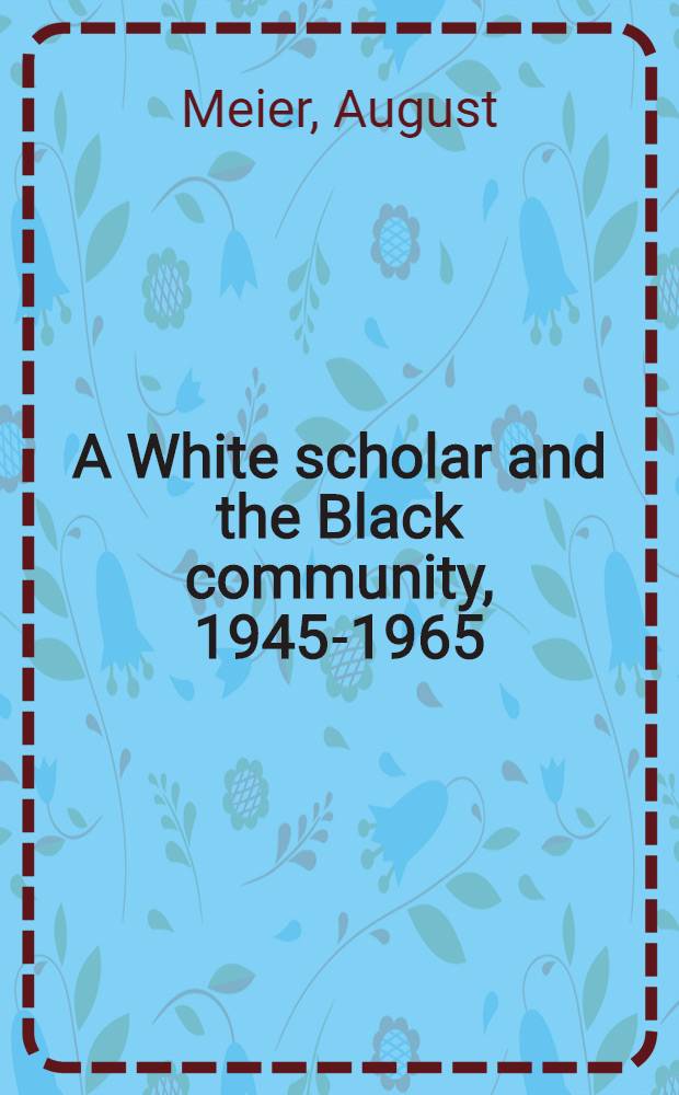 A White scholar and the Black community, 1945-1965 : Essays a. reflections = Белые ученые и чернокожие общины.