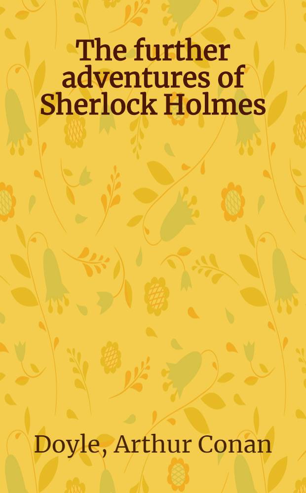 The further adventures of Sherlock Holmes