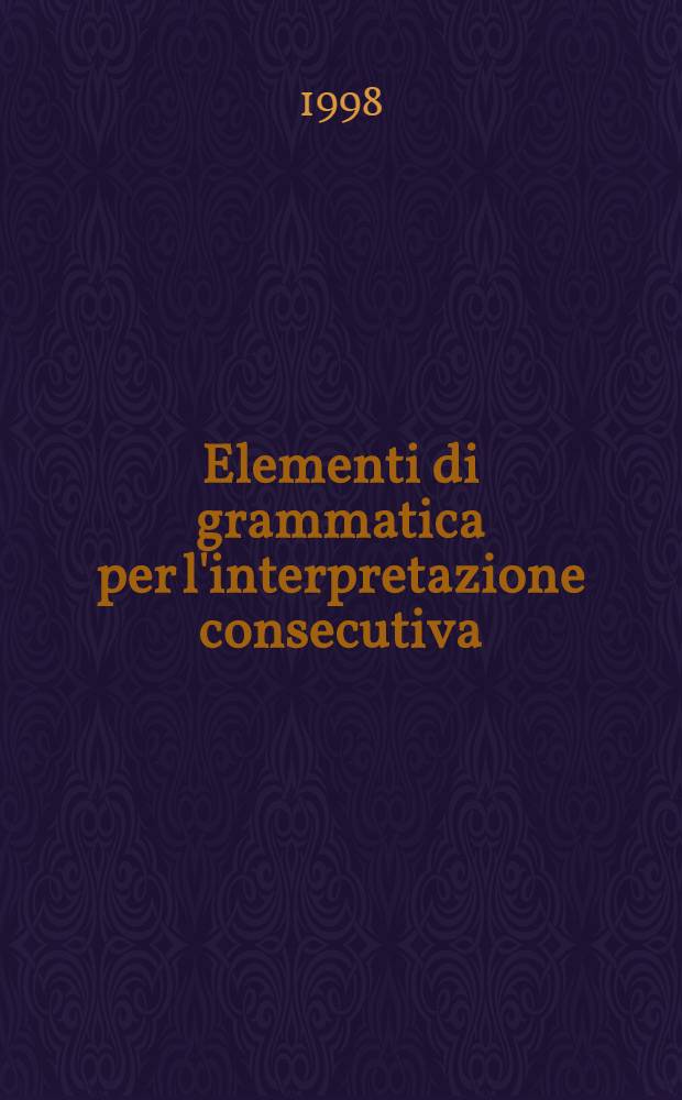 Elementi di grammatica per l'interpretazione consecutiva = Элементы грамматики в устном переводе.