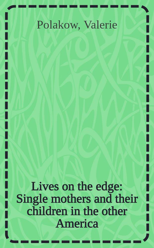 Lives on the edge : Single mothers and their children in the other America = Жизнь на краю. Матери-одиночки и их дети.