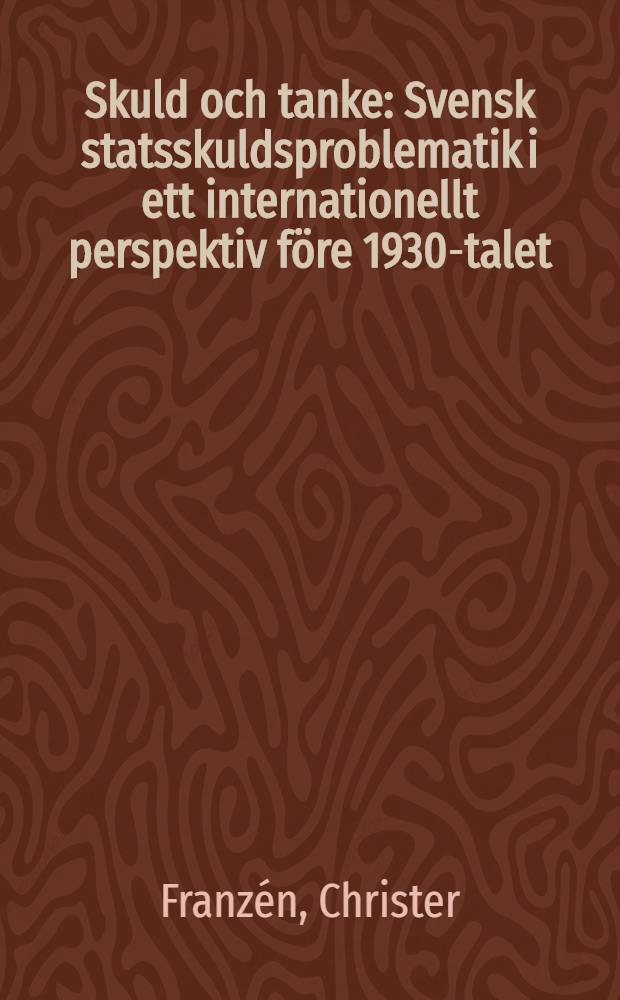 Skuld och tanke : Svensk statsskuldsproblematik i ett internationellt perspektiv före 1930-talet : Diss. = Проблемы шведского государственного долга до 1930 года.