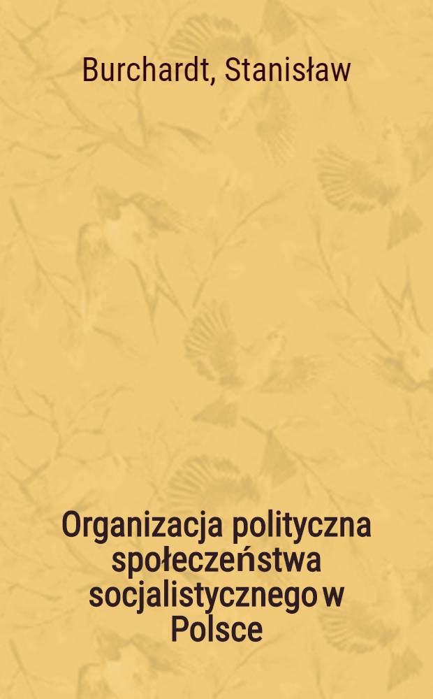 Organizacja polityczna społeczeństwa socjalistycznego w Polsce = Политическая организация социалистического общества в Польше.