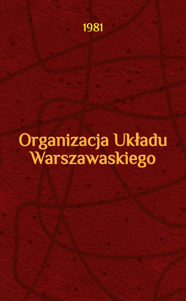 Organizacja Układu Warszawaskiego : LRB, CSRS, NRD, PRL, SRR, WRL, ZSRR : Dokumenty, 1955-1980 = Организация Варшавского договора - документы, 1955-1980.