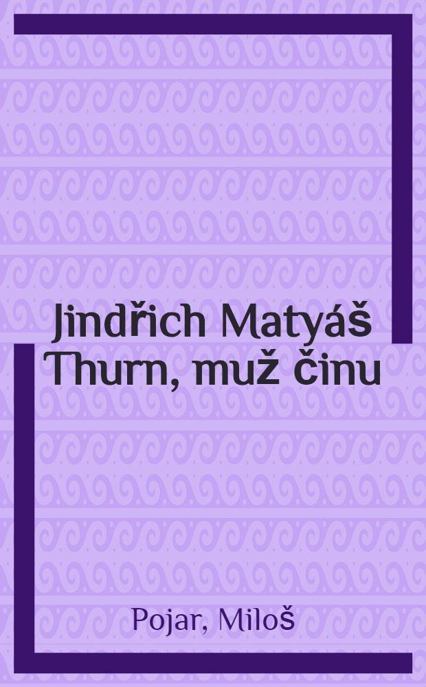 Jindřich Matyáš Thurn, muž činu = Индржих Матиас Турн - человек действия.