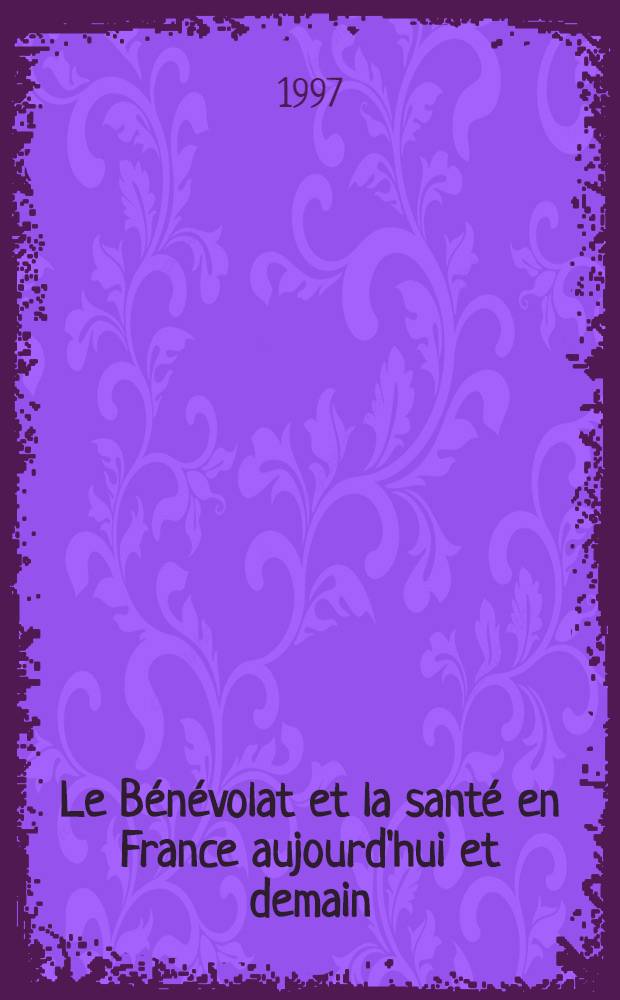 Le Bénévolat et la santé en France aujourd'hui et demain : Interventions des Journées de réflexion sur l'avenir du bénévolat dans le système de santé fr., 4 et 5 mai 1995 à l'Inst. d'études des politiques de santé = Общественность и здоровье во Франции сегодня и завтра. Научная координация.