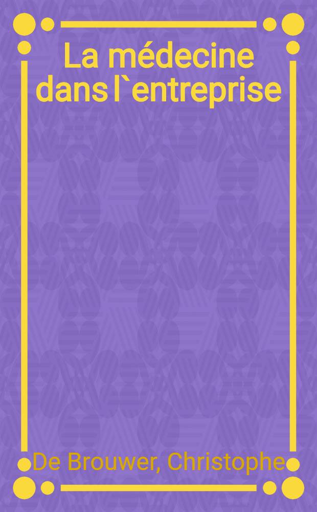 La m&eacute;decine dans l`entreprise = Медицина на предприятии.
