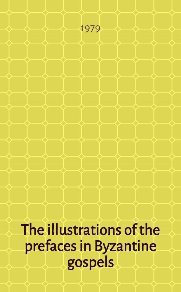 The illustrations of the prefaces in Byzantine gospels = Иллюстрации к предисловиям византийских евангелий.