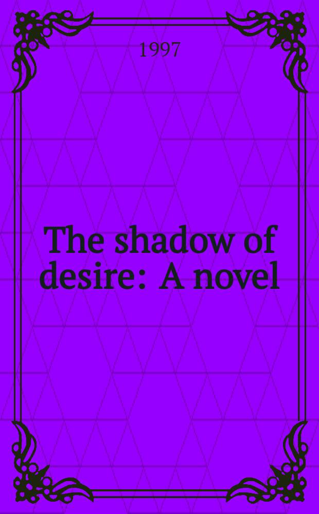 The shadow of desire : A novel