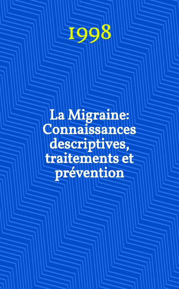 La Migraine : Connaissances descriptives, traitements et pr&eacute;vention = Мигрень. Сознательное описание, лечение и профилактика.