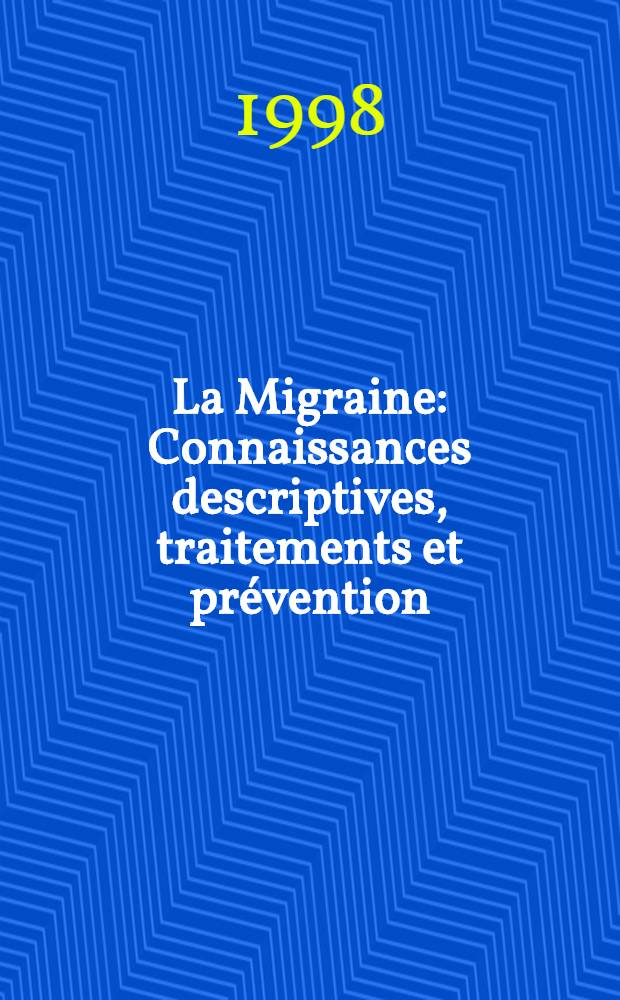 La Migraine : Connaissances descriptives, traitements et prévention = Мигрень. Сознательное описание, лечение и профилактика.