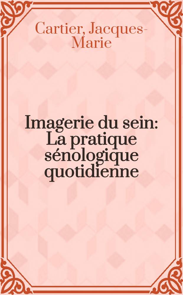 Imagerie du sein : La pratique sénologique quotidienne = Изображение груди. Повседневная сенологическая практика.