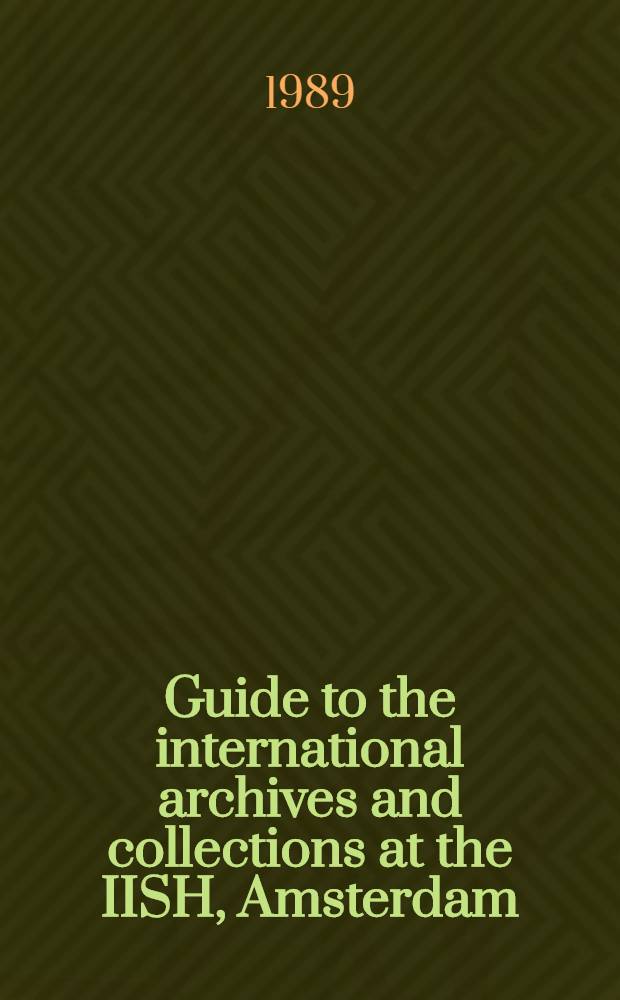 Guide to the international archives and collections at the IISH, Amsterdam = Гид по международным архивам и коллекциям института истории, Амстердам.