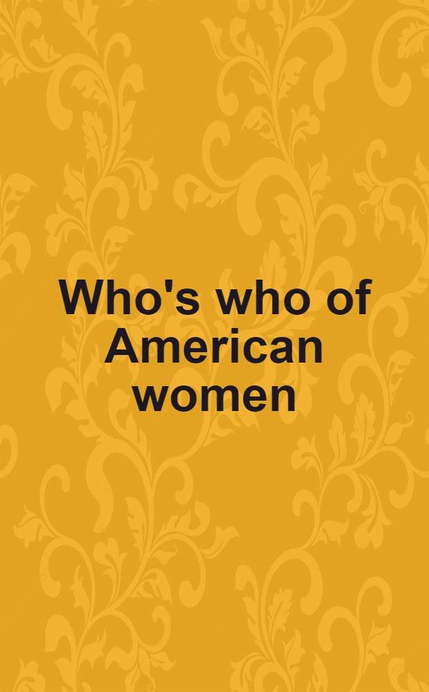 Who's who of American women = Кто есть кто среди американских женщин.