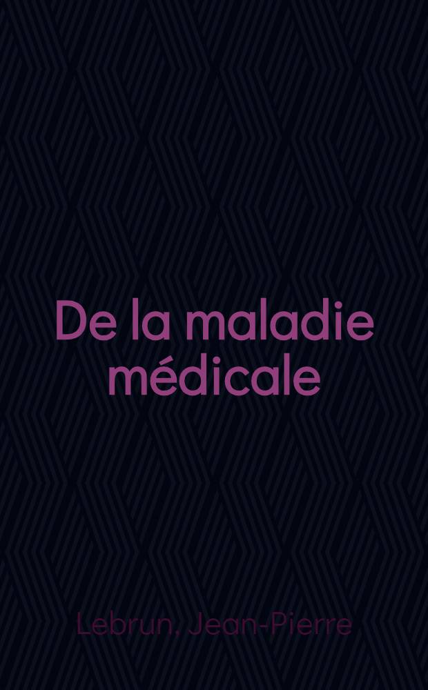 De la maladie médicale = О болезни.
