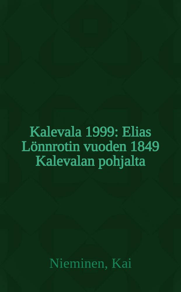 Kalevala 1999 : Elias Lönnrotin vuoden 1849 Kalevalan pohjalta = Калевала.