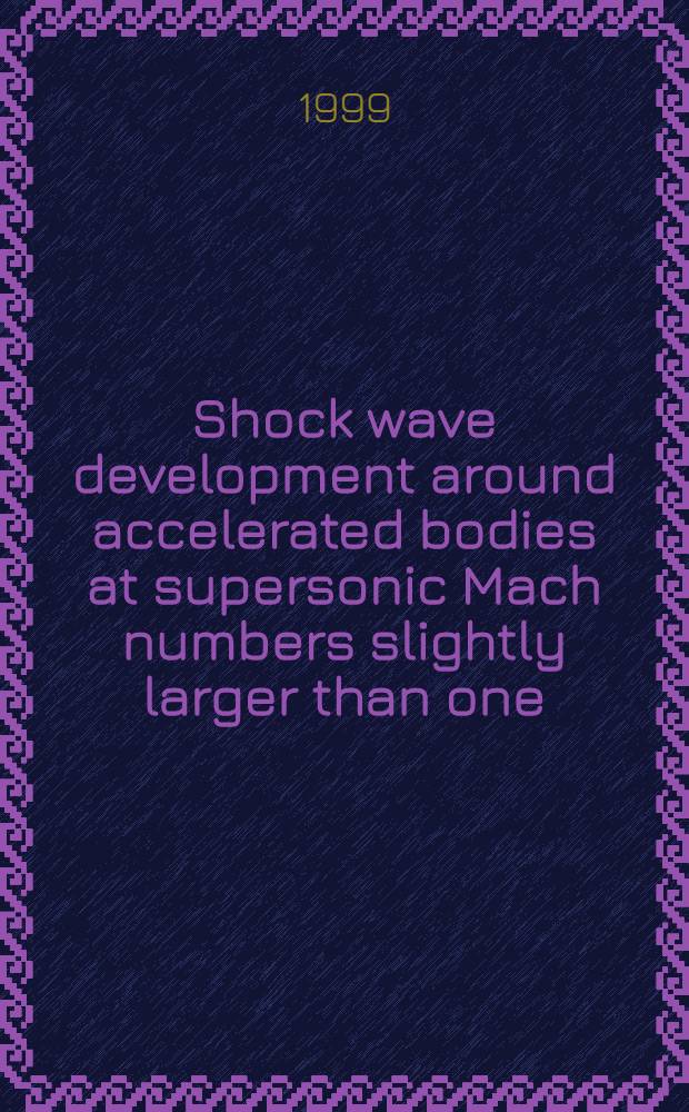 Shock wave development around accelerated bodies at supersonic Mach numbers slightly larger than one = Распространение ударных волн вокруг тел, движущихся со сверхзвуковыми скоростями при числах Маха больше 1.
