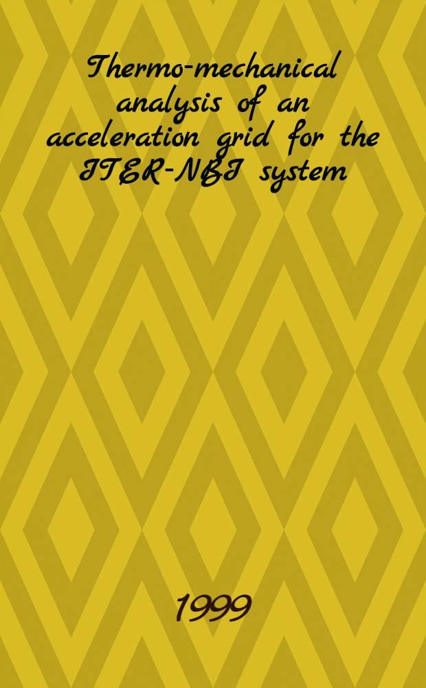 Thermo-mechanical analysis of an acceleration grid for the ITER-NBI system = Термомеханический анализ ускорительной сетки(решетки) в системе ITER-NBI.