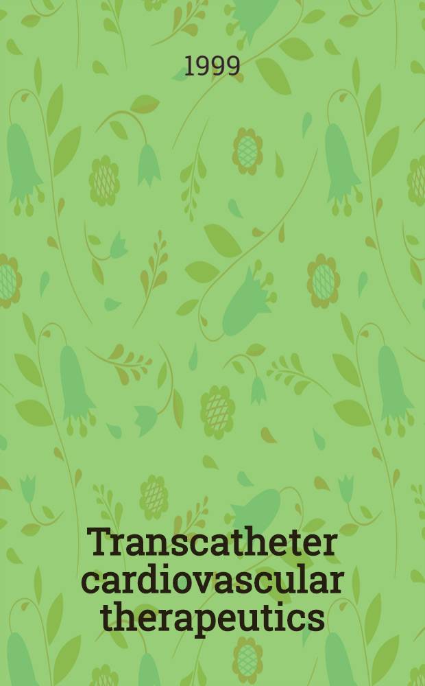 Transcatheter cardiovascular therapeutics : Abstr = 11-ый ежегодный симпозиум. Кардиоваскулярная транскатетерная терапия.
