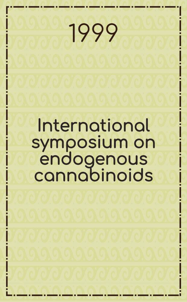 International symposium on endogenous cannabinoids : Mar. 4-5, 1998, Madrid, Spain = Международный симпозиум по эндогенным каннабиноидам.