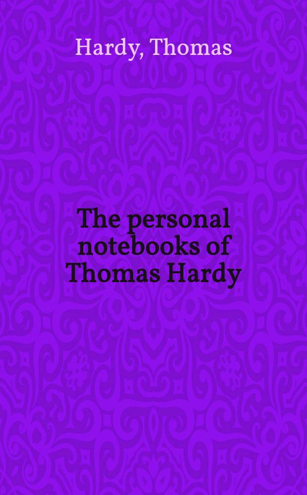 The personal notebooks of Thomas Hardy : With an app. incl. the unpubl. passages in the orig. typescripts of "The life of Thomas Hardy" = Дневники Т.Харди.