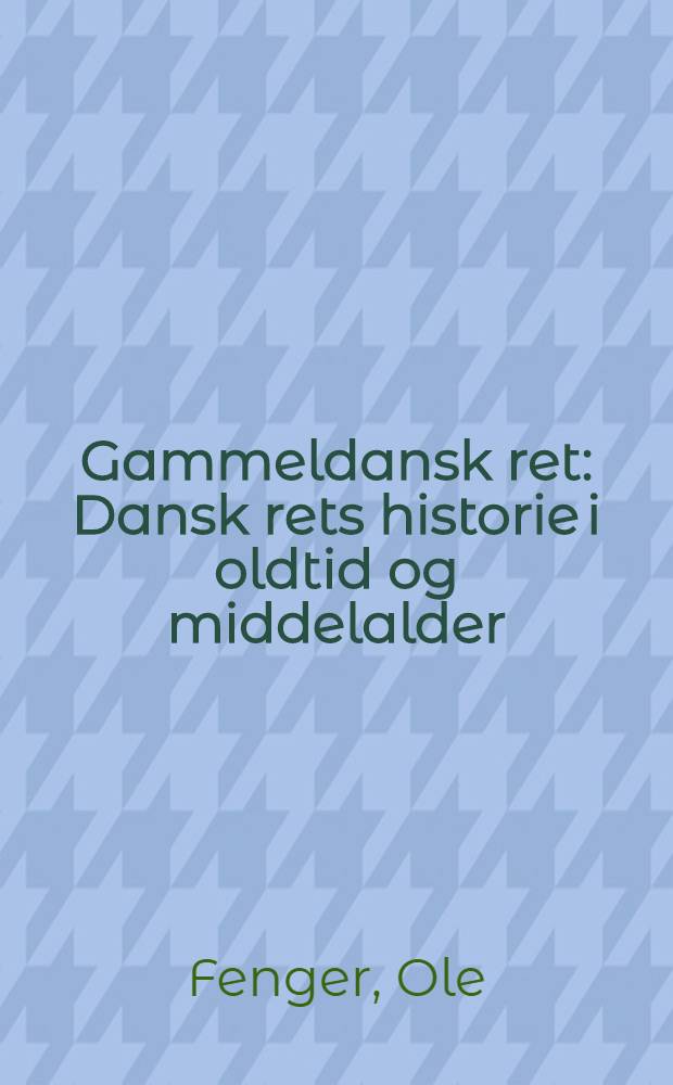 Gammeldansk ret : Dansk rets historie i oldtid og middelalder