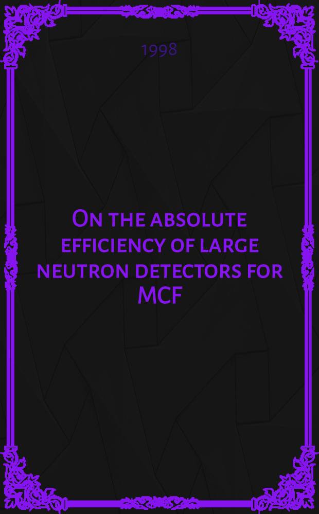 On the absolute efficiency of large neutron detectors for MCF