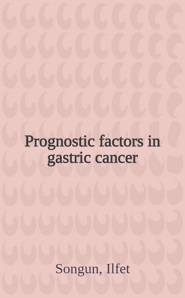 Prognostic factors in gastric cancer : Proefschr = Прогностические факторы в желудочном раке.