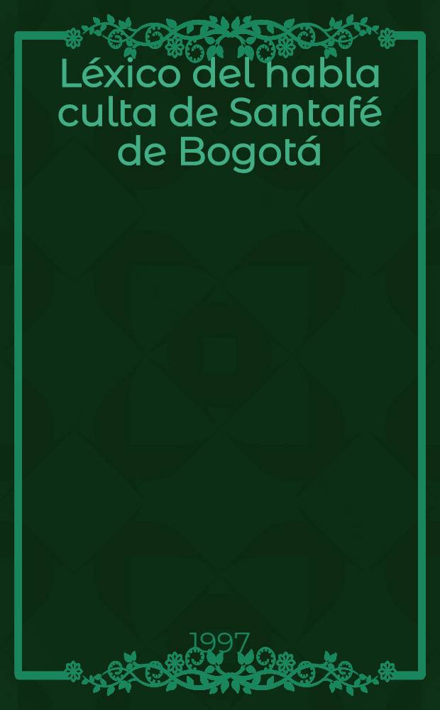 Léxico del habla culta de Santafé de Bogotá = Лексика говора г.Санта-Фе де Богота.