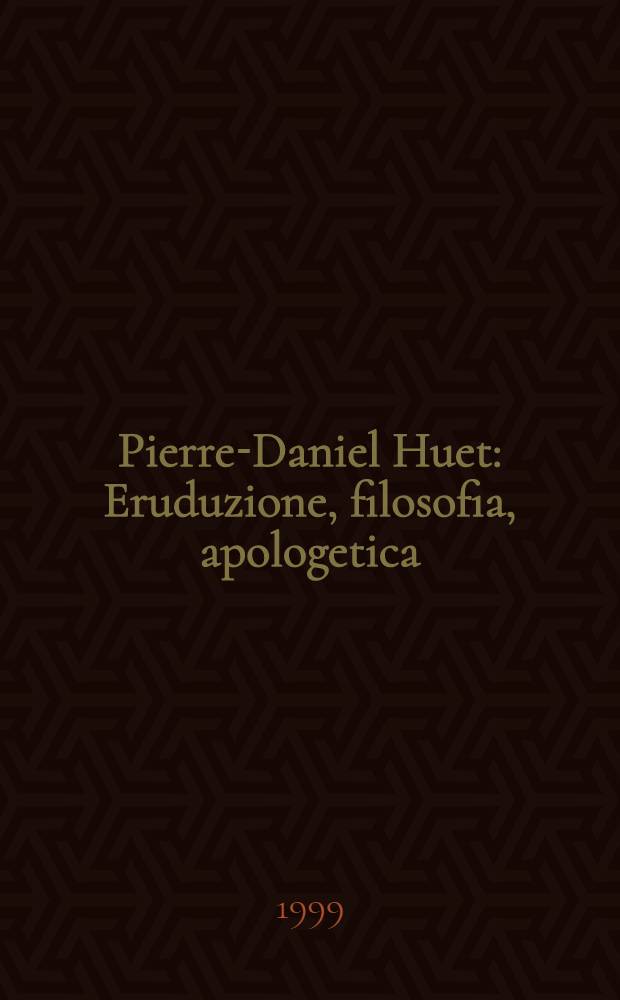 Pierre-Daniel Huet : Eruduzione, filosofia, apologetica = Пьер-Даниэль Юэ - эрудит, философ, апологет.