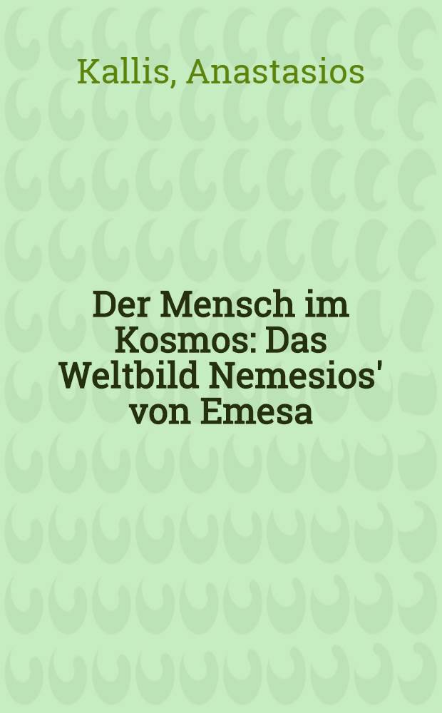 Der Mensch im Kosmos : Das Weltbild Nemesios' von Emesa