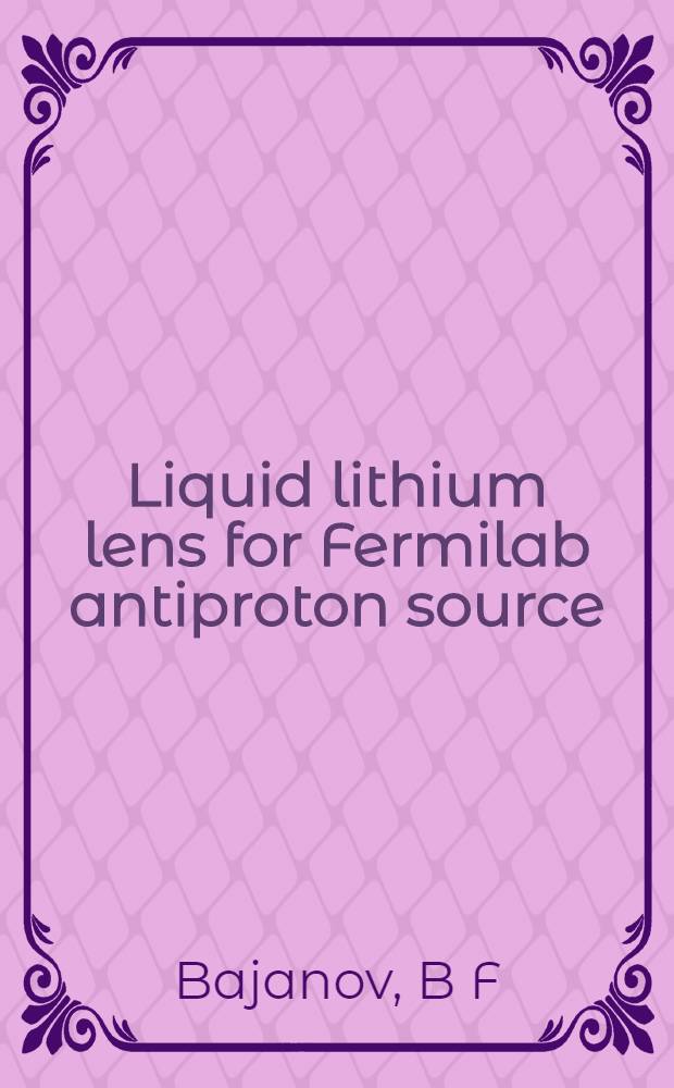 Liquid lithium lens for Fermilab antiproton source
