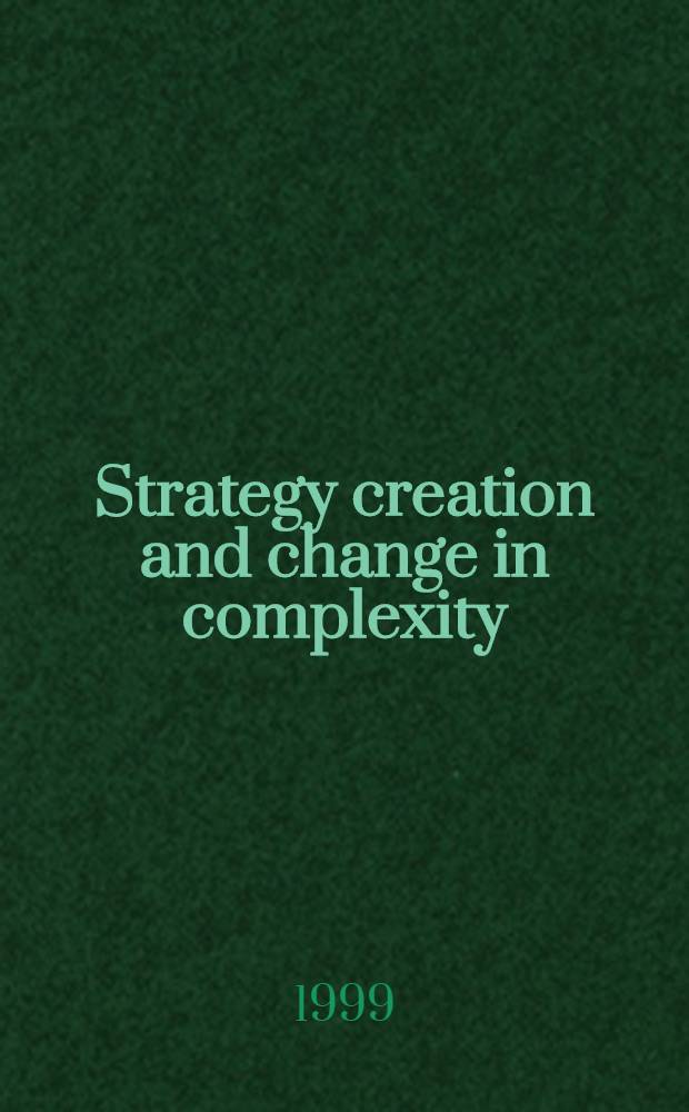 Strategy creation and change in complexity : Adaptive a. creative learning dynamics in the firm : Diss. = Стратегия создания и изменения в комплексе - адаптивная и творческая динамика обучения в фирме.