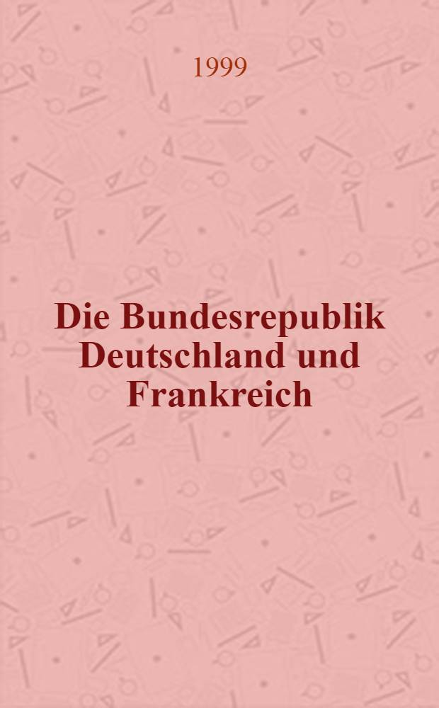 Die Bundesrepublik Deutschland und Frankreich : Dokumente, 1949-1963 = ФРГ и Франция: документы, 1949-1963.