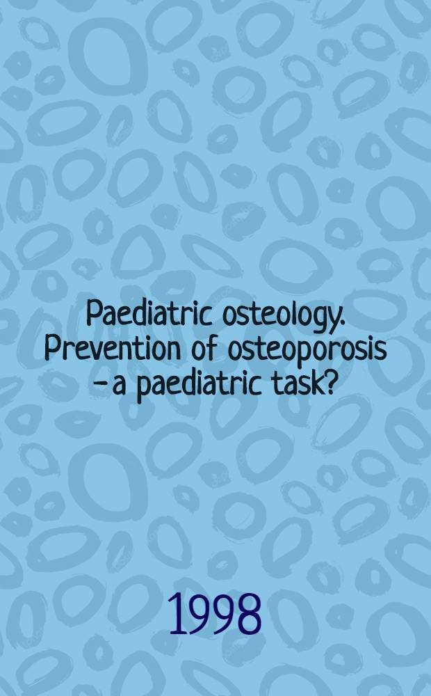 Paediatric osteology. Prevention of osteoporosis - a paediatric task? : Proc. of the 2nd Intern. workshop on paediatric osteology, Cologne, Oct. 3-5, 1997 = Педиатрическая остеология. Профилактика остеопороза-педиатричекая задача?. Труды 2-го международного семинара по педиатрической остеологии, Кологна, октябрь 3-5, 1997.