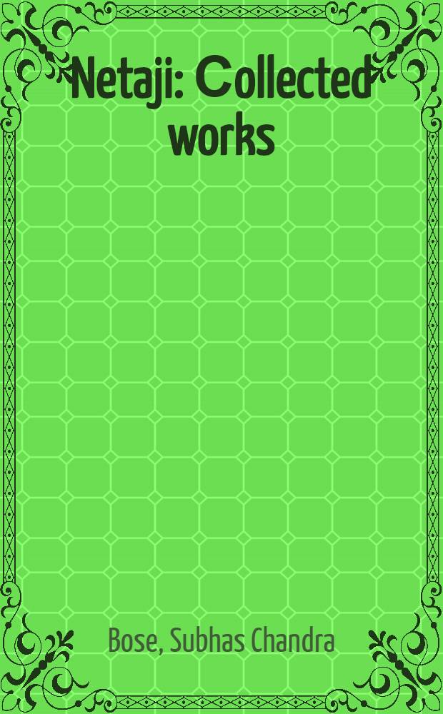 Netaji : Сollected works = Индийская борьба, 1920-1942.