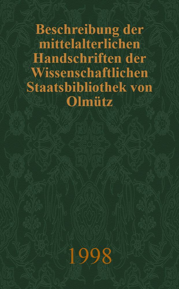 Beschreibung der mittelalterlichen Handschriften der Wissenschaftlichen Staatsbibliothek von Olmütz : Registerband = Описание средневековых рукописей Научной Гос.библ.г.Оломоуц.