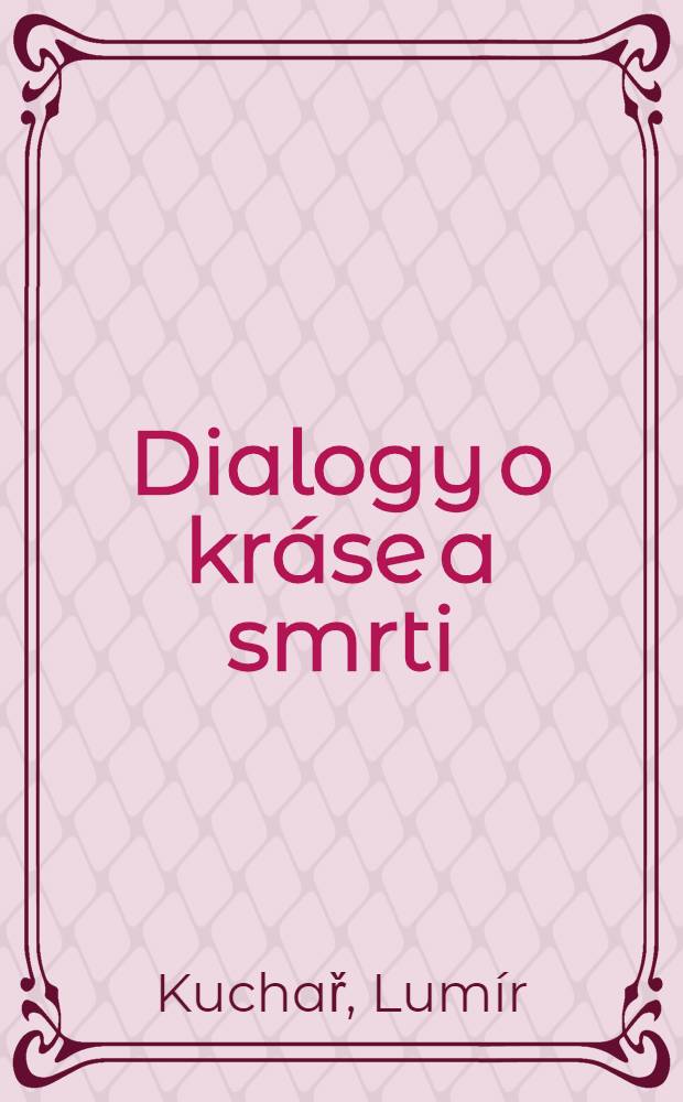 Dialogy o kráse a smrti : Studie a materiály k české lit. přelomu 19. a 20. stol = Диалоги о красоте и смерти.