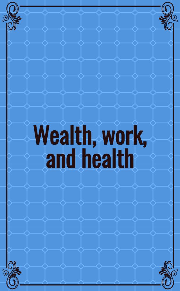 Wealth, work, and health : Innovations in measurement in the social sciences : Essays in honor of F. Thomas Juster : Sel. of papers presented at a Conf. held in Dec. 1996 at the Inst. for social research (ISR) = Благосостояние