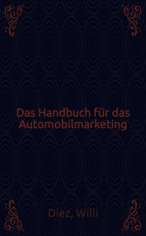 Das Handbuch für das Automobilmarketing : Strategien, Konzepte, Instrumente = Пособие по продаже автомобилей.