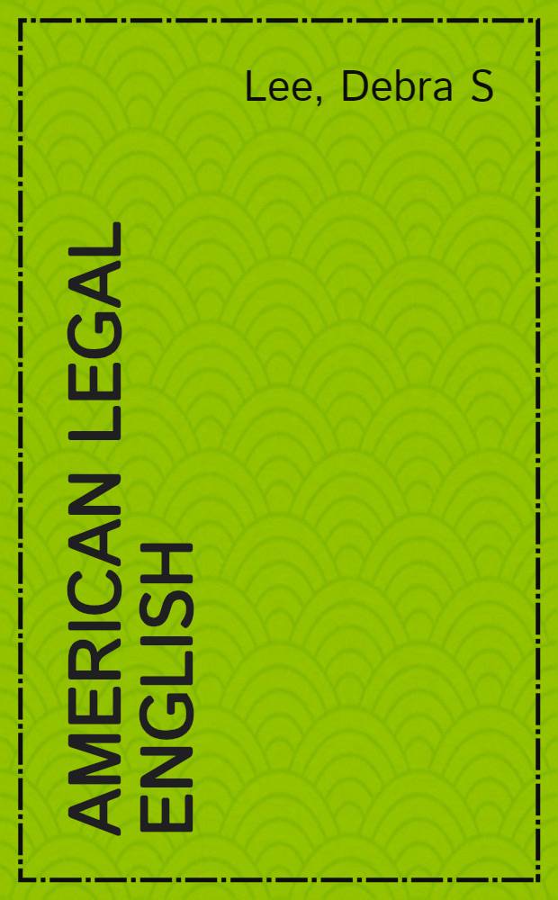 American legal English : Using lang. in legal contexts = Правовой американский английский..