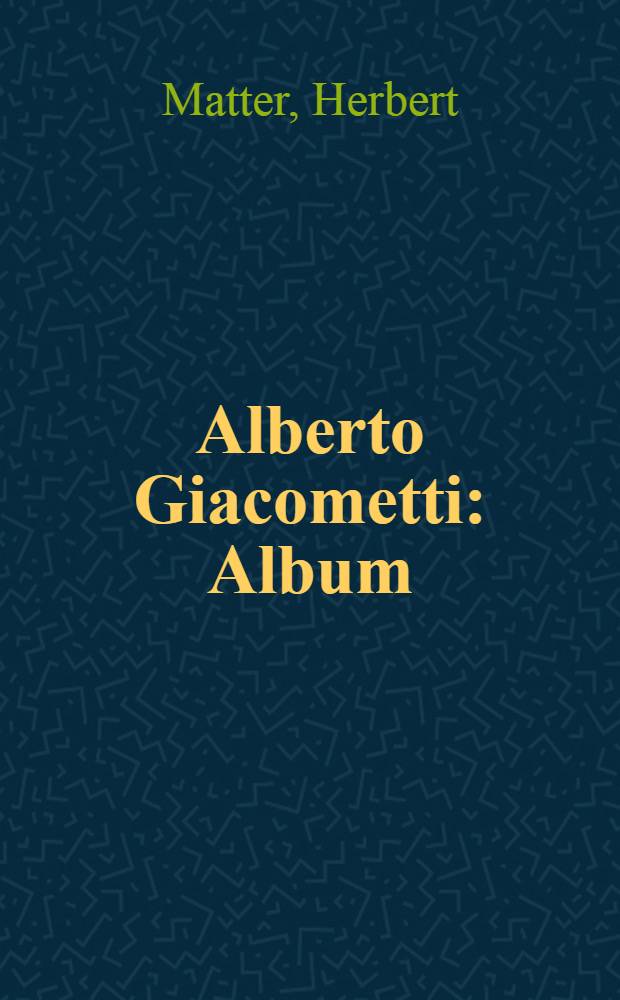 Alberto Giacometti : Album = Альберто Джакометти.