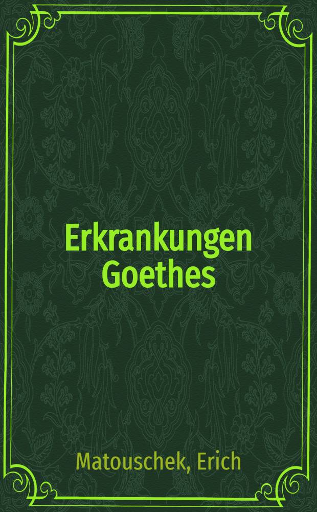 Erkrankungen Goethes (1749 bis 1812) = Болезни Гете 1749-1812.